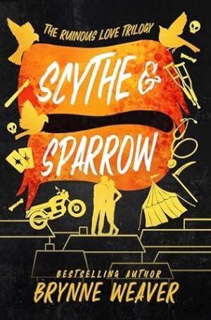Scythe & Sparrow: The Ruinous Love Trilogy Book by Brynne Weaver