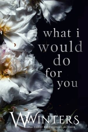 What I Would Do For You (This Love Hurts, #1-3) by W. Winters